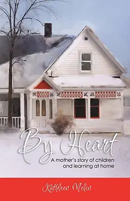 A memoria: La storia di una madre sui bambini e l'apprendimento a casa - By Heart: A Mother's Story of Children and Learning at Home