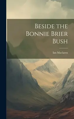 Accanto al cespuglio di bacche Bonnie - Beside the Bonnie Brier Bush