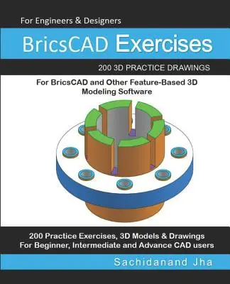 Esercizi BricsCAD: 200 disegni pratici in 3D per BricsCAD e altri software di modellazione 3D basati sulle funzioni - BricsCAD Exercises: 200 3D Practice Drawings For BricsCAD and Other Feature-Based 3D Modeling Software