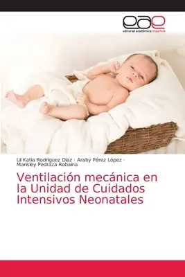 La ventilazione tecnica nell'Unità di Terapia Intensiva Neonatale - Ventilacin mecnica en la Unidad de Cuidados Intensivos Neonatales