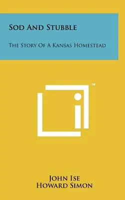 Sod and Stubble: La storia di una fattoria del Kansas - Sod and Stubble: The Story of a Kansas Homestead