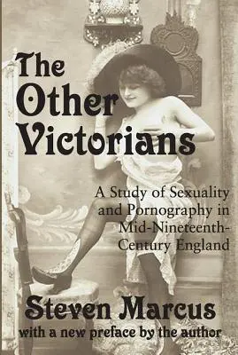 Gli altri vittoriani: Uno studio sulla sessualità e la pornografia nell'Inghilterra di metà Ottocento - The Other Victorians: A Study of Sexuality and Pornography in Mid-nineteenth-century England