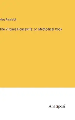 La casalinga della Virginia: o, la cuoca metodica - The Virginia Housewife: or, Methodical Cook