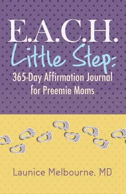E.A.C.H. Little Step: Diario di affermazioni per 365 giorni per mamme premature - E.A.C.H. Little Step: 365-Day Affirmation Journal for Preemie Moms