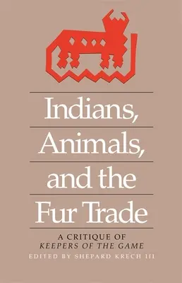 Indiani, animali e commercio di pellicce: Una critica dei custodi della selvaggina - Indians, Animals, and the Fur Trade: A Critique of Keepers of the Game