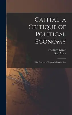 Il Capitale, una critica dell'economia politica: Il processo di produzione del capitale - Capital, a Critique of Political Economy: The Process of Capitalis Production