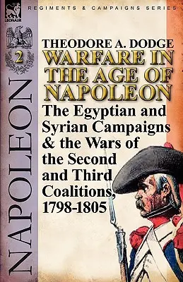 La guerra nell'età di Napoleone-Volume 2: Le campagne d'Egitto e di Siria e le guerre della seconda e terza coalizione, 1798-1805 - Warfare in the Age of Napoleon-Volume 2: The Egyptian and Syrian Campaigns & the Wars of the Second and Third Coalitions, 1798-1805