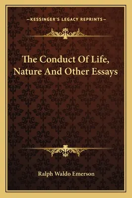 La condotta della vita, la natura e altri saggi - The Conduct Of Life, Nature And Other Essays