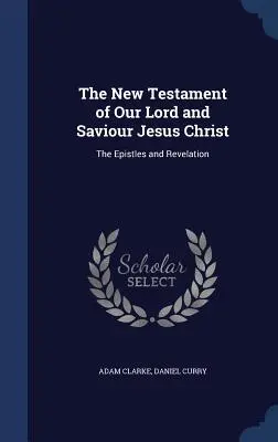 Il Nuovo Testamento di Nostro Signore e Salvatore Gesù Cristo: Le epistole e l'Apocalisse - The New Testament of Our Lord and Saviour Jesus Christ: The Epistles and Revelation