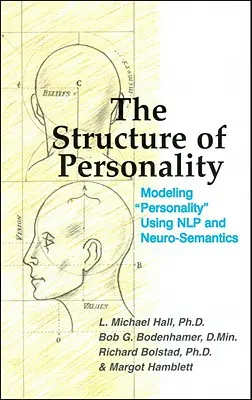 La struttura della personalità: Modellare la personalità con la Nlp e la neurosemantica - The Structure of Personality: Modelling Personality Using Nlp and Neuro-Semantics