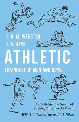 Preparazione atletica per uomini e ragazzi - Un sistema completo di tabelle di allenamento per tutti gli eventi: Con 113 illustrazioni e 115 tabelle - Athletic Training for Men and Boys - A Comprehensive System of Training Tables for All Events: With 113 Illustrations and 115 Tables