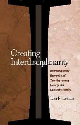 Creare interdisciplinarità: Ricerca e insegnamento interdisciplinare tra le facoltà universitarie e di college - Creating Interdisciplinarity: Interdisciplinary Research and Teaching among College and University Faculty