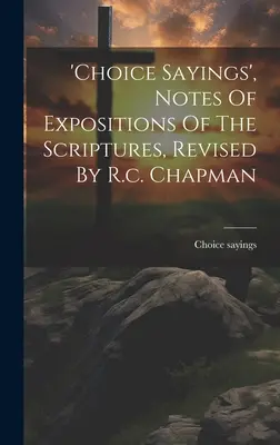 Detti di scelta, note di esposizione delle Scritture, rivedute da R.c. Chapman - 'choice Sayings', Notes Of Expositions Of The Scriptures, Revised By R.c. Chapman