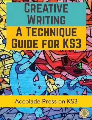 Scrittura creativa per KS3: Una guida tecnica - Creative Writing For KS3: A Technique Guide