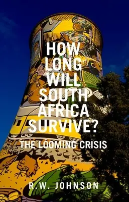 Per quanto tempo sopravviverà il Sudafrica: la crisi incombente - How Long Will South Africa Survive?: The Looming Crisis