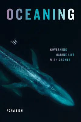 Oceaning: Governare la vita marina con i droni - Oceaning: Governing Marine Life with Drones