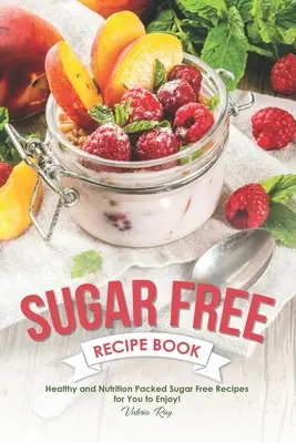 Ricettario senza zucchero: Ricette sane e nutrienti senza zucchero da gustare! - Sugar Free Recipe Book: Healthy and Nutrition Packed Sugar Free Recipes for You to Enjoy!
