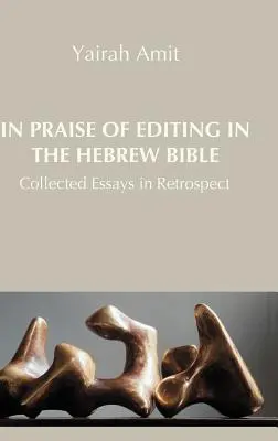 Elogio della redazione nella Bibbia ebraica: Saggi raccolti a posteriori - In Praise of Editing in the Hebrew Bible: Collected Essays in Retrospect