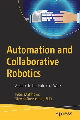 Automazione e robotica collaborativa: Una guida al futuro del lavoro - Automation and Collaborative Robotics: A Guide to the Future of Work
