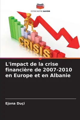 L'impatto della crisi finanziaria del 2007-2010 in Europa e in Albania - L'impact de la crise financire de 2007-2010 en Europe et en Albanie