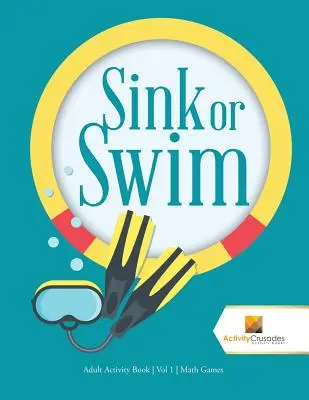 Affondare o nuotare: Libro di attività per adulti Vol 1 Giochi matematici - Sink or Swim: Adult Activity Book Vol 1 Math Games