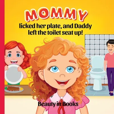 Mamma ha leccato il piatto e papà ha lasciato il sedile del water alzato! - Mommy Licked her Plate and Daddy Left the Toilet Seat Up!