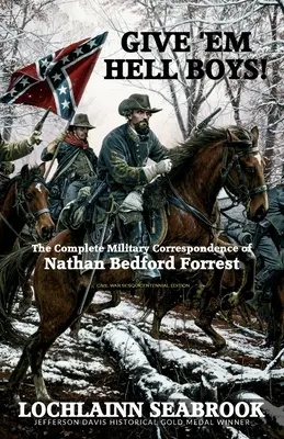 Dategli l'inferno, ragazzi! La corrispondenza militare completa di Nathan Bedford Forrest - Give 'Em Hell Boys!: The Complete Military Correspondence of Nathan Bedford Forrest