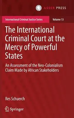 La Corte penale internazionale alla mercé degli Stati potenti: Una valutazione dell'affermazione di neocolonialismo avanzata dagli stakeholder africani - The International Criminal Court at the Mercy of Powerful States: An Assessment of the Neo-Colonialism Claim Made by African Stakeholders