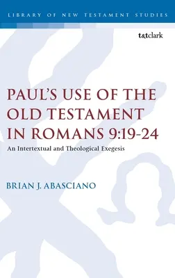 L'uso dell'Antico Testamento in Romani 9,19-24: Un'esegesi intertestuale e teologica - Paul's Use of the Old Testament in Romans 9:19-24: An Intertextual and Theological Exegesis