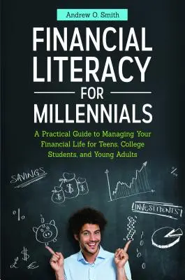 Alfabetizzazione finanziaria per i Millennials: Una guida pratica alla gestione della vita finanziaria per adolescenti, studenti universitari e giovani adulti - Financial Literacy for Millennials: A Practical Guide to Managing Your Financial Life for Teens, College Students, and Young Adults
