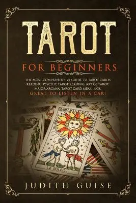 Tarocchi per principianti: La guida più completa alla lettura dei tarocchi, alla lettura psichica dei tarocchi, all'arte dei tarocchi, agli arcani maggiori, alla conoscenza delle carte dei tarocchi e alla loro lettura. - Tarot for Beginners: The Most Comprehensive Guide to Tarot Cards Reading, Psychic Tarot Reading, Art of Tarot, Major Arcana, Tarot Card Mea
