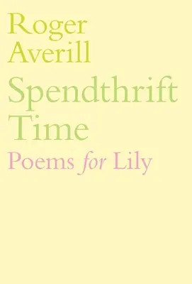 Il tempo della spensieratezza: Poesie per Lily - Spendthrift Time: Poems for Lily