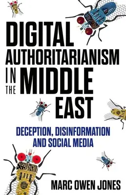 Autoritarismo digitale in Medio Oriente: Inganno, disinformazione e social media - Digital Authoritarianism in the Middle East: Deception, Disinformation and Social Media