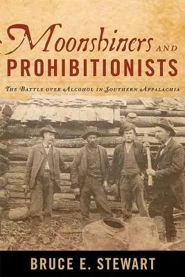 Moonshiners e proibizionisti: La battaglia per l'alcol negli Appalachi meridionali - Moonshiners and Prohibitionists: The Battle over Alcohol in Southern Appalachia
