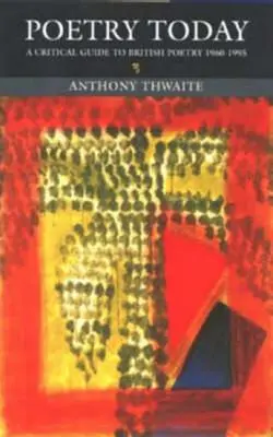 Poesia oggi: Guida critica alla poesia britannica 1960-1995 - Poetry Today: A Critical Guide to British Poetry 1960-1995