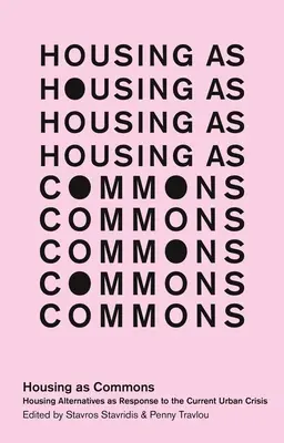 L'abitazione come bene comune: Le alternative abitative come risposta all'attuale crisi urbana - Housing as Commons: Housing Alternatives as Response to the Current Urban Crisis