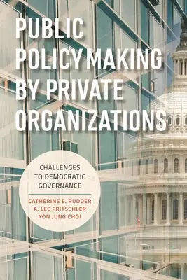 L'elaborazione di politiche pubbliche da parte di organizzazioni private: Sfide alla governance democratica - Public Policymaking by Private Organizations: Challenges to Democratic Governance