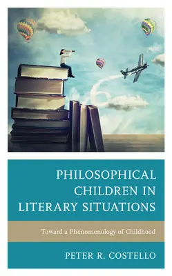 Bambini filosofi in situazioni letterarie: Verso una fenomenologia dell'infanzia - Philosophical Children in Literary Situations: Toward a Phenomenology of Childhood