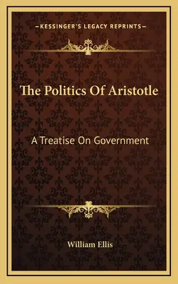 La politica di Aristotele: Un trattato sul governo - The Politics of Aristotle: A Treatise on Government