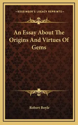 Un saggio sulle origini e le virtù delle gemme - An Essay About The Origins And Virtues Of Gems