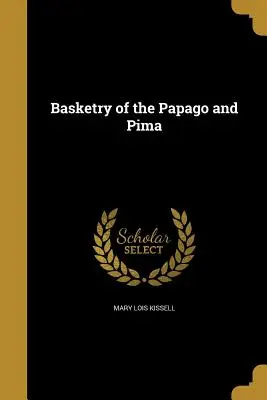 Cestineria dei Papago e dei Pima - Basketry of the Papago and Pima