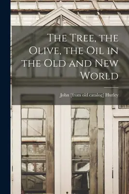 L'albero, l'olivo, l'olio nel Vecchio e nel Nuovo Mondo - The Tree, the Olive, the oil in the Old and New World