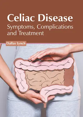 Celiachia: Sintomi, complicazioni e trattamento - Celiac Disease: Symptoms, Complications and Treatment