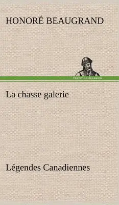 La chasse galerie: Lgendes Canadiennes - La chasse galerie Lgendes Canadiennes