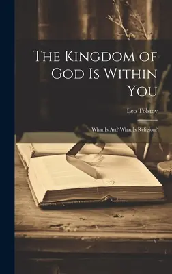 Il Regno di Dio è dentro di voi: Che cos'è l'arte? Cos'è la religione? - The Kingdom of God Is Within You: What Is Art? What Is Religion?