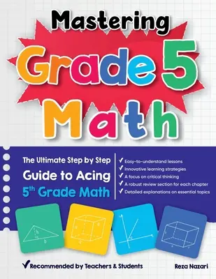 Padroneggiare la matematica di grado 5: La guida definitiva passo dopo passo per superare la matematica di quinta elementare - Mastering Grade 5 Math: The Ultimate Step by Step Guide to Acing 5th Grade Math