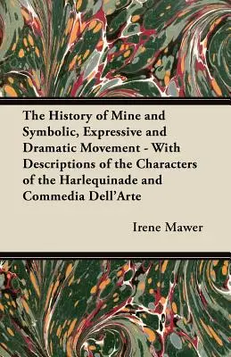 Storia della miniera e del movimento simbolico, espressivo e drammatico - Con la descrizione dei personaggi dell'Arlecchinata e della Commedia dell'Arte - The History of Mine and Symbolic, Expressive and Dramatic Movement - With Descriptions of the Characters of the Harlequinade and Commedia Dell'Arte