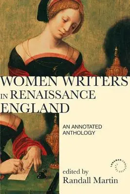 Donne scrittrici nell'Inghilterra del Rinascimento: Antologia commentata - Women Writers in Renaissance England: An Annotated Anthology