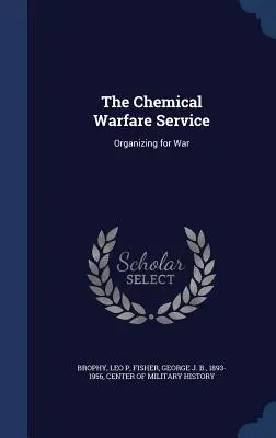 Il Servizio per la guerra chimica: L'organizzazione della guerra - The Chemical Warfare Service: Organizing for War