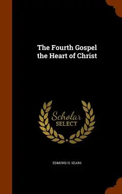 Il quarto Vangelo, il cuore di Cristo - The Fourth Gospel the Heart of Christ